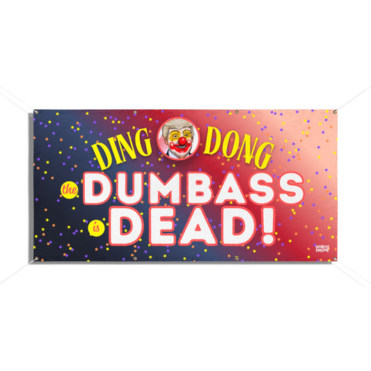 Ding Dong The Dumbass Is Dead vinyl banner