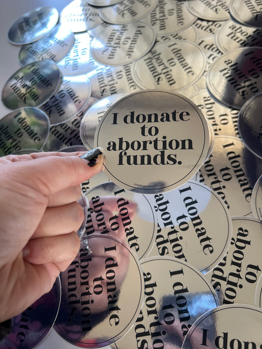I Donate to Abortion Funds sticker