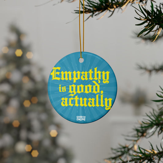 Empathy Is Good, Actually ceramic ornament
