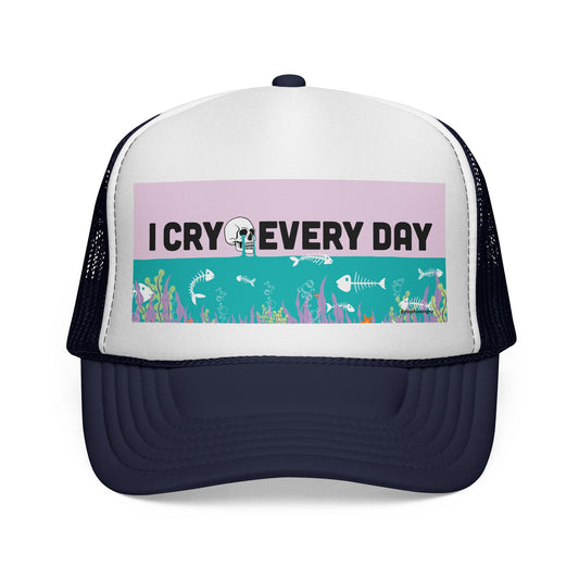 I Cry Every Day trucker hat