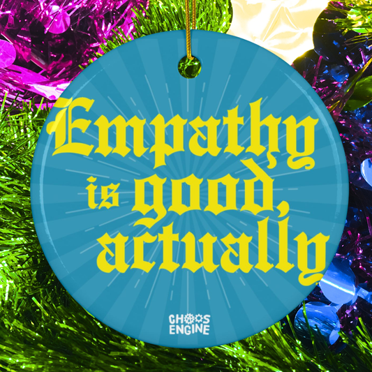 Empathy Is Good, Actually ceramic ornament