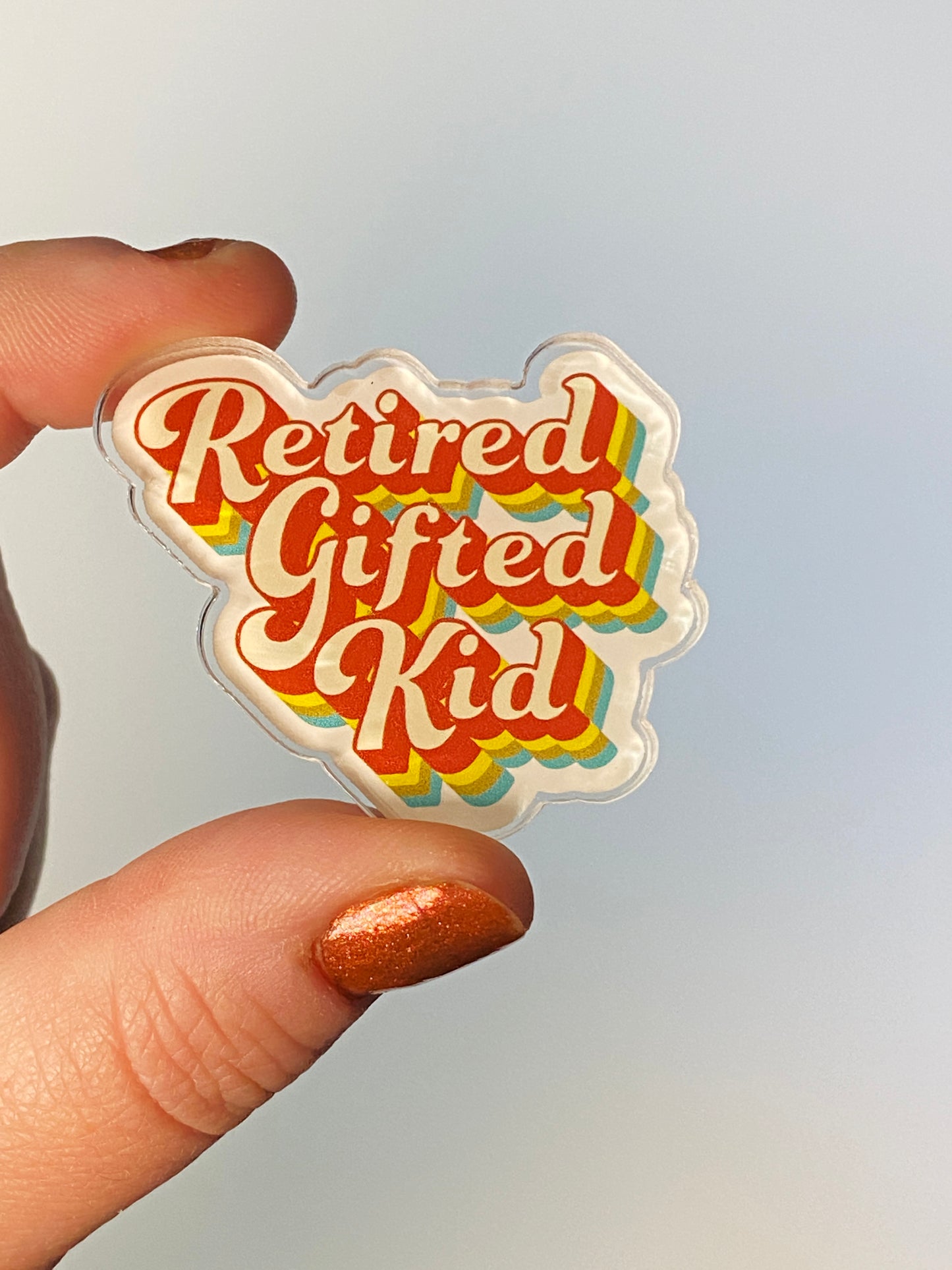 Retired Gifted Kid acrylic pin