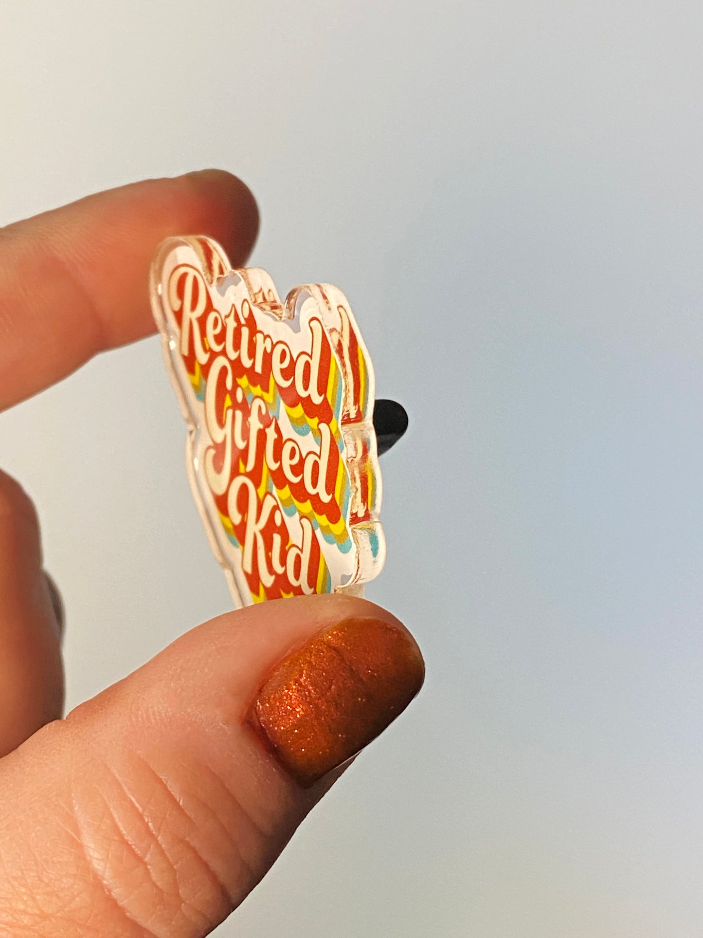 Retired Gifted Kid acrylic pin