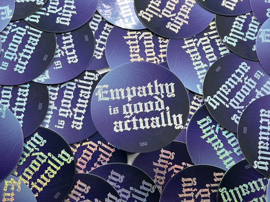 Empathy Is Good, Actually sticker
