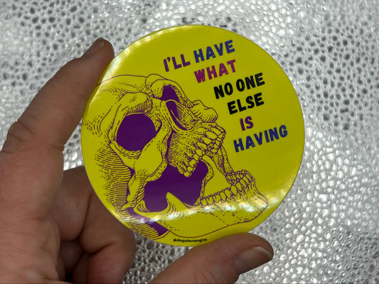 I'll have what no one else is having sticker