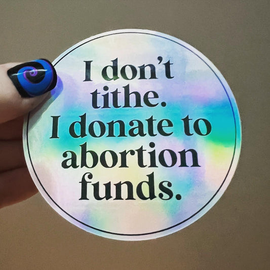 I Don't Tithe, I Donate to Abortion Funds sticker
