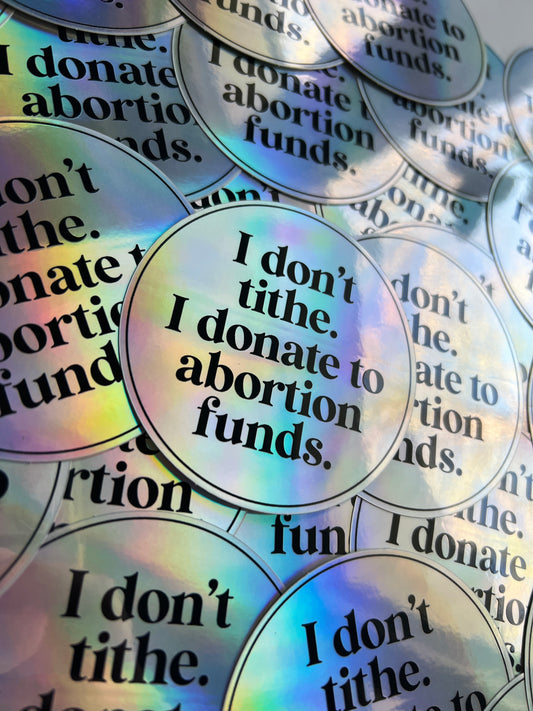 I Don't Tithe, I Donate to Abortion Funds sticker
