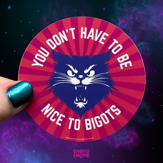 You Don't Have to Be Nice to Bigots sticker