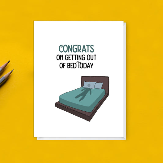 Congrats on Getting Out of Bed Today card